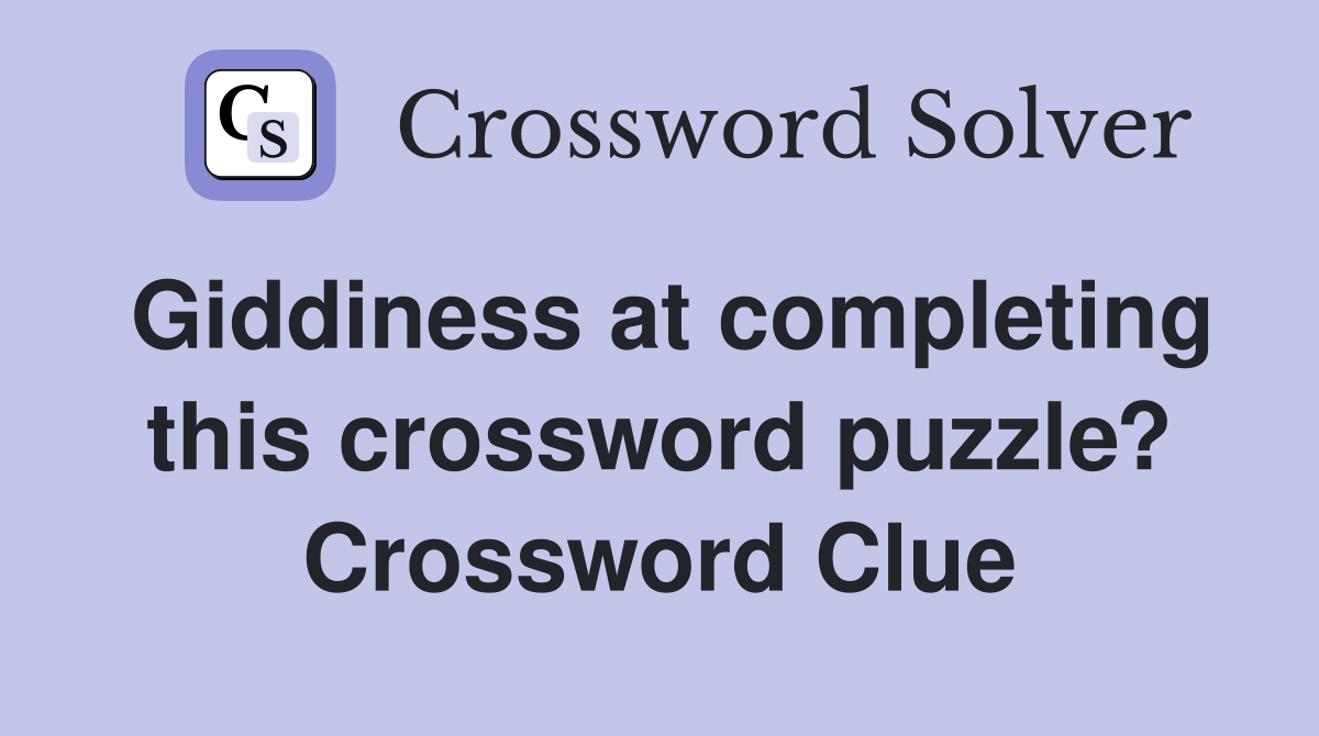 Giddiness at completing this crossword puzzle? Crossword Clue Answers